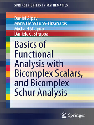 cover image of Basics of Functional Analysis with Bicomplex Scalars, and Bicomplex Schur Analysis